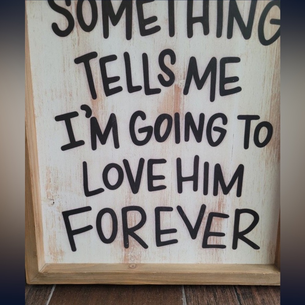 Something Tells Me I’m Going To Love Him Forever Wooden Wall Art - Picture 3 of 9